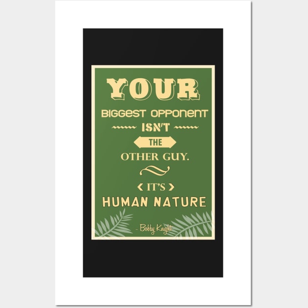 Your biggest opponent isn’t the other guy. It’s human nature. Wall Art by creativeideaz